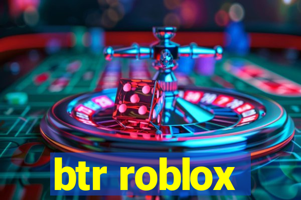 btr roblox